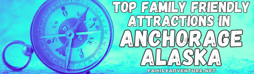 Blue and Green Ombre Header Image with Blue Compass indicating a list of Top Family Friendly Attractions in Anchorage Alaska