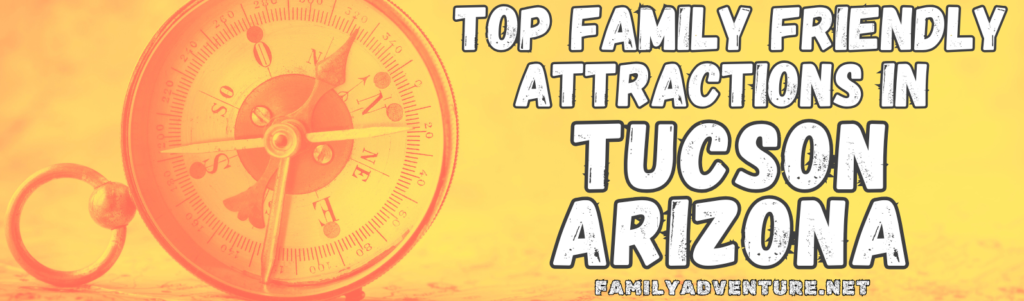 Yellow and Orange Header Title with Antique Compass Indicating a List of Top Family Friendly Attractions in Tucson Arizona