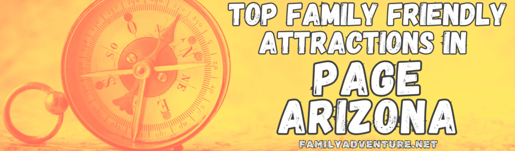 Yellow and Orange Header Title with Antique Compass Indicating a List of Top Family Friendly Attractions in Page Arizona