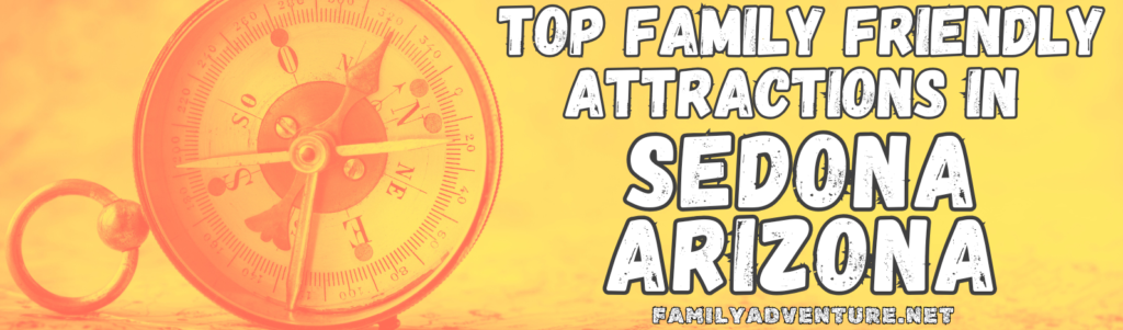 Yellow and Orange Header Title with Antique Compass Indicating a List of Top Family Friendly Attractions in Sedona Arizona