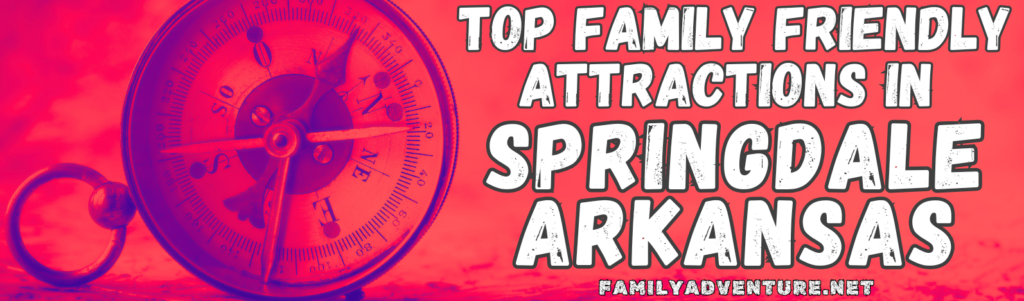 Red Header Image with Antique Blue Compass and White Letters indicating a list of Top Family Friendly Attractions in Springdale Arkansas