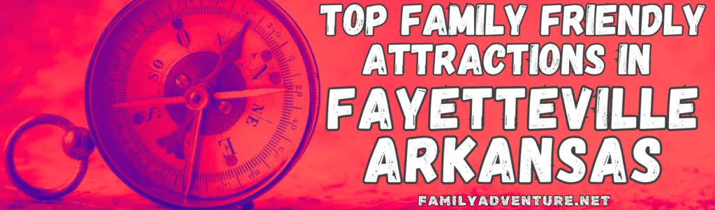 Red Header Image with Antique Blue Compass and White Letters indicating a list of Top Family Friendly Attractions in Fayetteville Arkansas