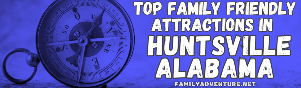 Blue Compass Header Image for Top Family Friendly Attractions in Huntsville Alabama