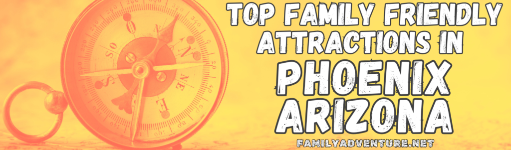 Yellow and Orange Header Title with Antique Compass Indicating a List of Top Family Friendly Attractions in Phoenix Arizona